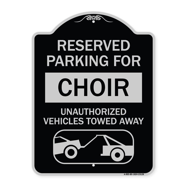 Signmission Reserved Parking for Choir Unauthorized Vehicles Towed Away Alum Sign, 24" x 18", BS-1824-23128 A-DES-BS-1824-23128